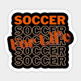 Soccer For Life Soccer Lovers apparel Sticker